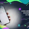 Ingin Mematikan Roaming Data di HP Xiaomi? Begini Caranya