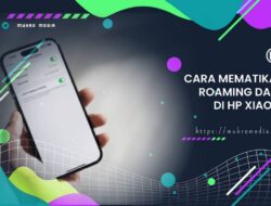 Ingin Mematikan Roaming Data di HP Xiaomi? Begini Caranya