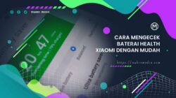 Cara Mengecek Baterai Health Xiaomi dengan Mudah