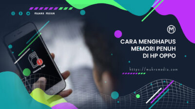 9 Cara Menghapus Memori Penuh di HP OPPO dengan Mudah
