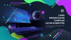 Cara Mengecilkan Tampilan Layar Komputer