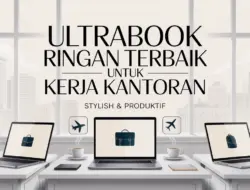 Ultrabook Ringan Terbaik untuk Kerja Kantoran: Stylish & Produktif