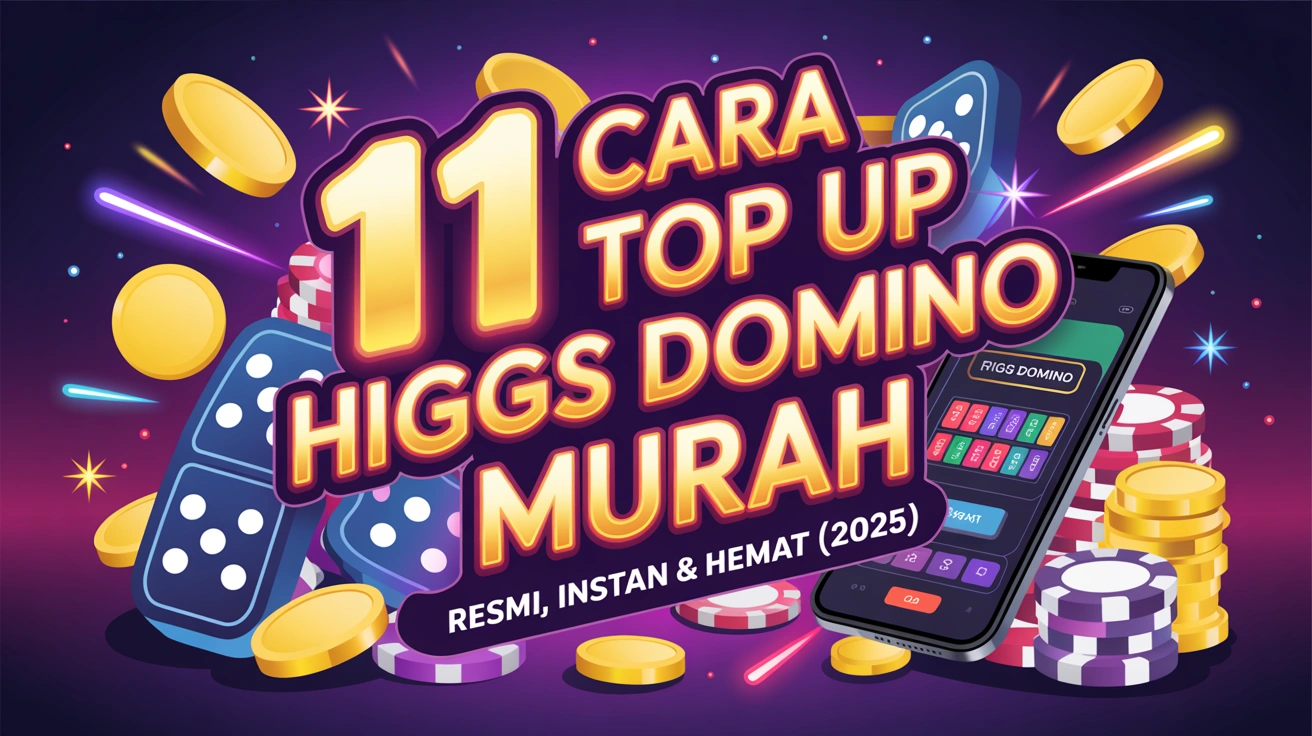 11 Cara Top Up Higgs Domino Murah: Resmi, Instan & Hemat (2025)
