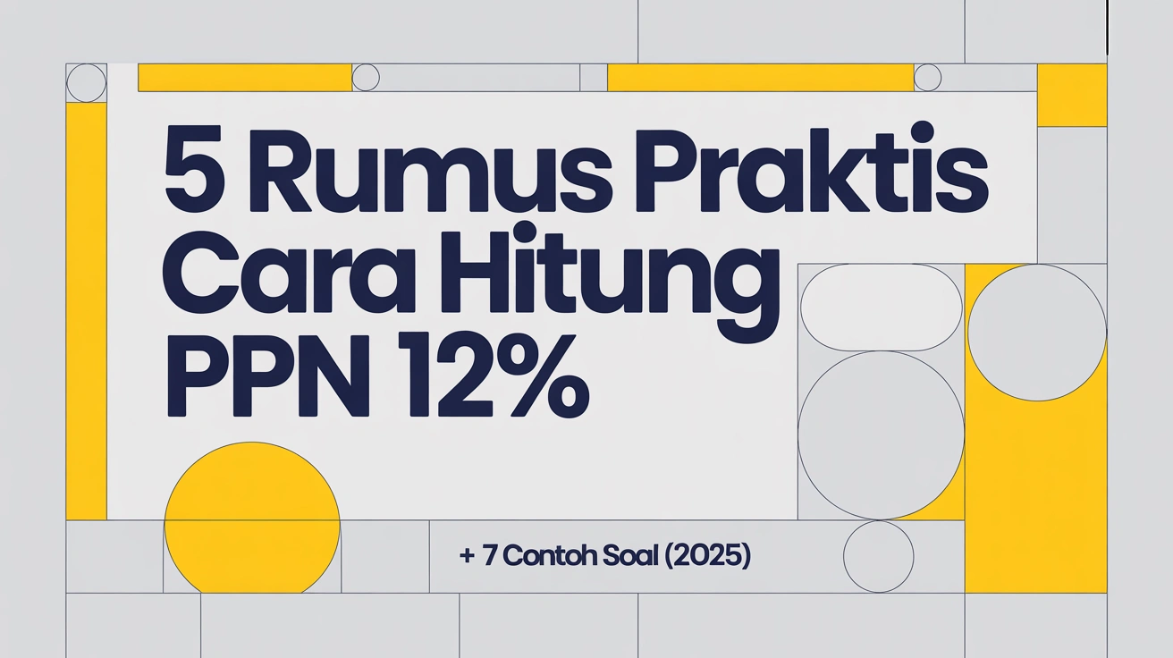 5 Rumus Praktis Cara Hitung PPN 12% + 7 Contoh Soal (2025)
