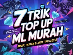 7 Trik Top Up ML Murah: Aman, Instan & Anti Tipu (2025)