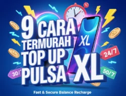 9 Cara Termurah Top Up Pulsa XL: Instan, Aman, Mudah & Banyak Promo