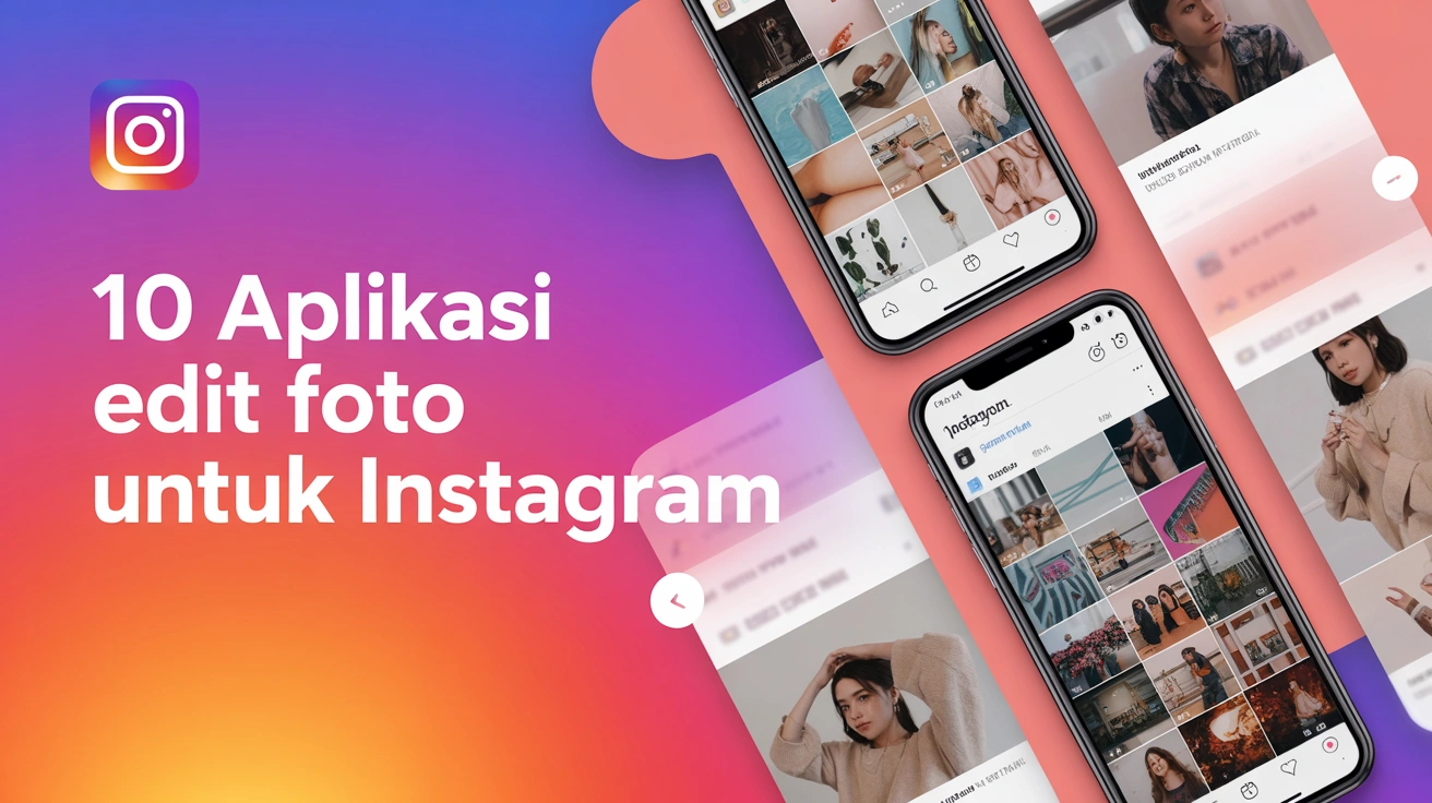 10 Aplikasi Edit Foto untuk Instagram Aesthetic 2025 (Gratis & Mudah)