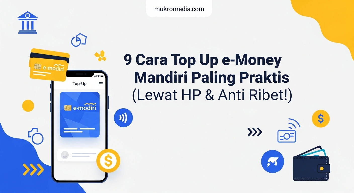 9 Cara Top Up e-Money Mandiri Paling Praktis (Lewat HP & Anti Ribet!)