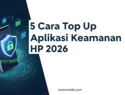 5 Cara Top Up Aplikasi Keamanan HP 2026: Resmi & Aman